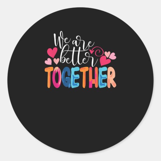 We Are Better Together Timeless Classic Design  Ronde Sticker (Voorkant)