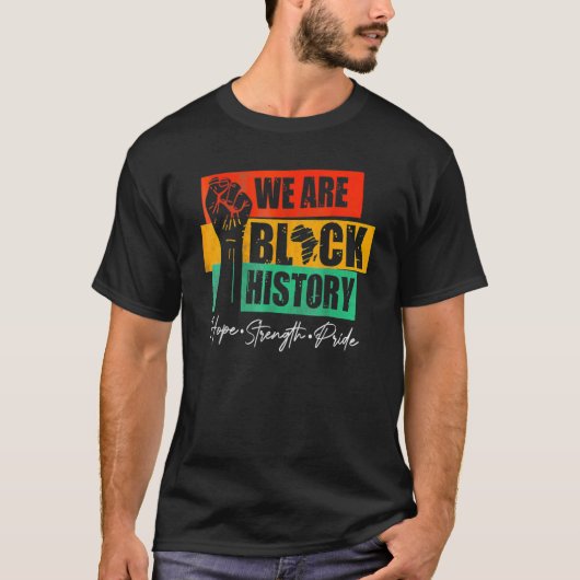 We Are Black History Hope Strength Pride Raise Han T-shirt (Voorkant)
