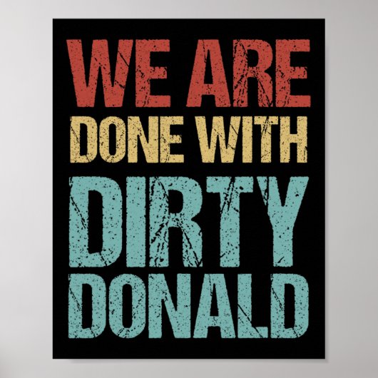 We Are Done With Dirty Donald Anti Trump Protest  Poster (Voorkant)