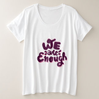 We Are Enough Grote Maat T-shirt
