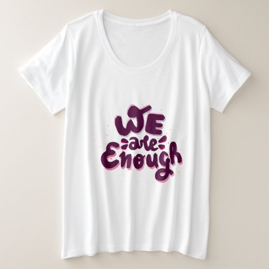 We Are Enough Grote Maat T-shirt (Design voorkant)