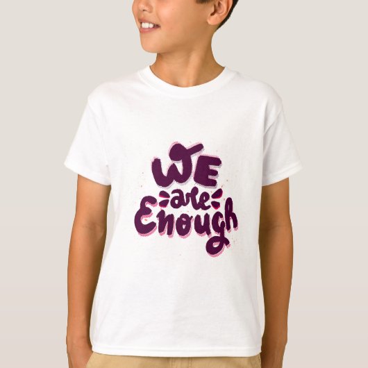 We Are Enough T-shirt (Voorkant)