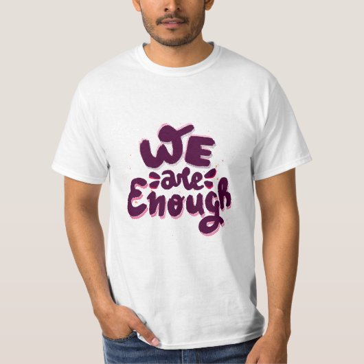 We Are Enough T-shirt (Voorkant)