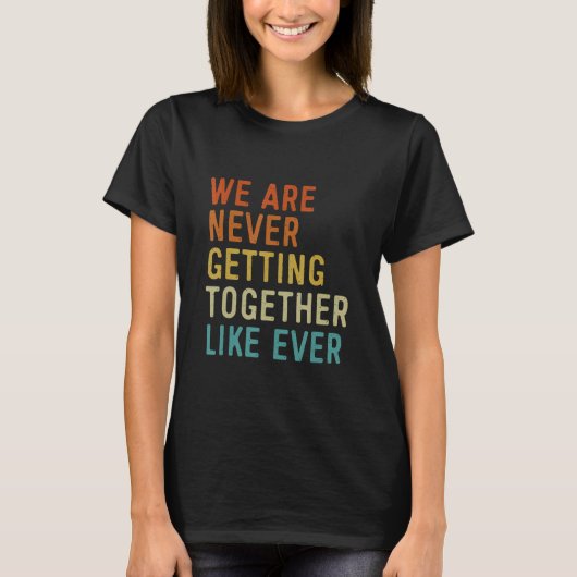 We Are Never Getting Back Together Like Ever Vinta T-shirt (Voorkant)