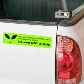 We are not alone (Alien) Bumper Sticker (Op Truck)