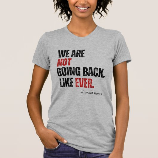 We Are Not Going Back Like Ever Kamala-Harris 2024 T-shirt (Voorkant)