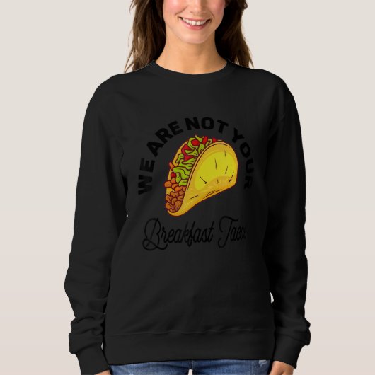 We Are Not Your Breakfast Tacos 11 Trui (Voorkant)