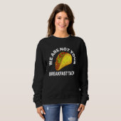 We Are Not Your Breakfast Tacos 4 Trui (Voorkant volledig)