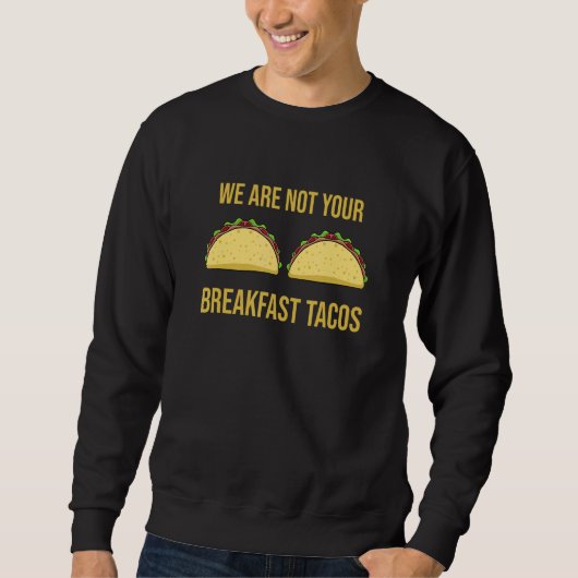 We Are Not Your Breakfast Tacos Trui (Voorkant)
