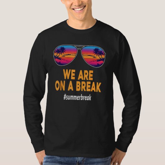 We Are On A Break Teacher Glasses Summer Break Hel T-shirt (Voorkant)