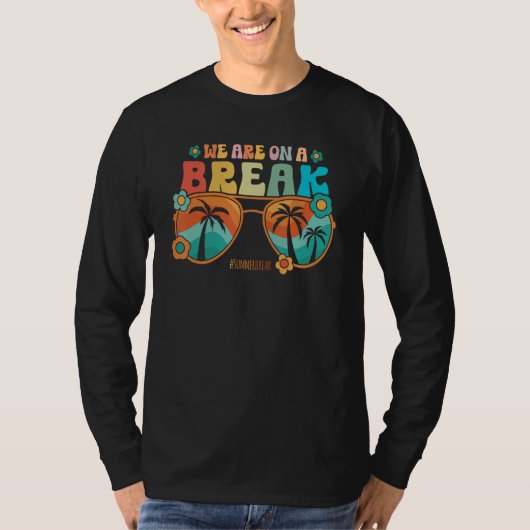 We Are On A Break Teacher Summer Break Vacation He T-shirt (Voorkant)