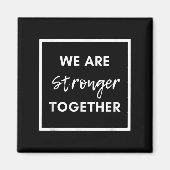 We Are Stronger Together_ Sitive Unity Affirmation Magneet (Voorkant)