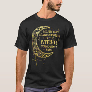 We Are The Kleindochters van de Heksen Die Jullie  T-shirt
