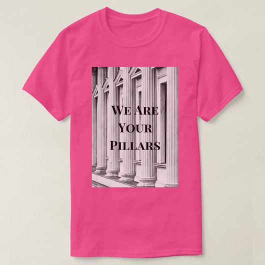 We are your pillars 3 t-shirt (Design voorkant)