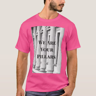 We are your pillars 3 t-shirt