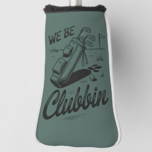 We Be Clubbin Funny Golfing Lovers Golf Club Grap Golfheadcover