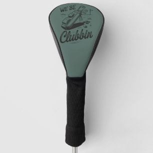 We Be Clubbin Funny Golfing Lovers Golf Club Grap  Golfheadcover
