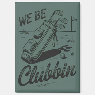 We Be Clubbin Funny Golfing Lovers Golf Club Grap  Magneet
