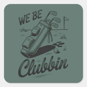 We Be Clubbin Funny Golfing Lovers Golf Club Grap  Vierkante Sticker