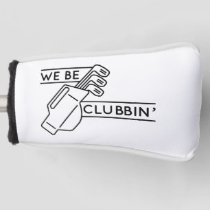 We be Clubbin" Golfheadcover