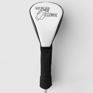 We be Clubbin" Golfheadcover