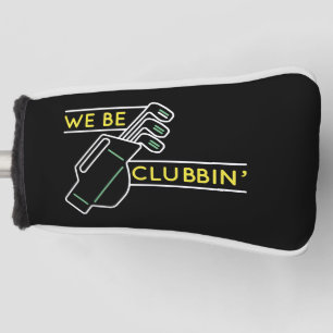 We be Clubbin" Golfheadcover