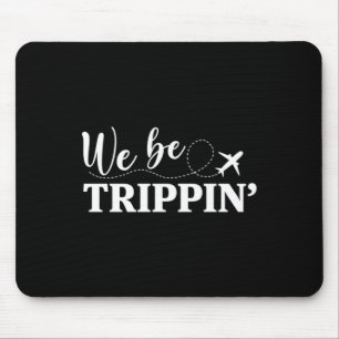 We Be Trippin Als Je Nooit Gaat Zal Je Nooit Weten Muismat