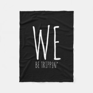 We Be Trippin' Funny Friends Couple Family Travel  Fleece Deken