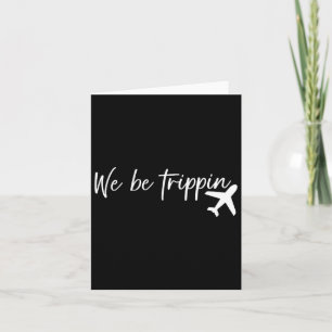 We Be Trippin Reizen Zomer Vakantie Grappige Famil Kaart
