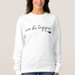 We Be Trippin Sweatshirt, Reis Sweater, Meisjes Tr Trui