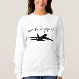 We Be Trippin Sweatshirt, Travel Sweater, Girls Tr Trui