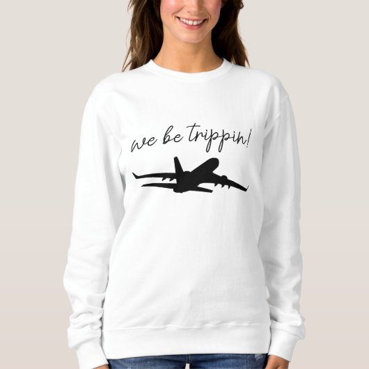 We Be Trippin Sweatshirt, Travel Sweater, Girls Tr Trui (Voorkant)