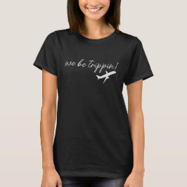 We Be Trippin T-shirt, Reis Sweater, Meisjes Tr T-shirt