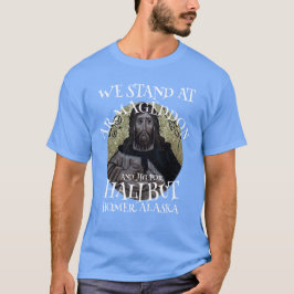 WE BEGINNEN IN ARMAGEDDON EN JIG VOOR HALIBUT T-SHIRT