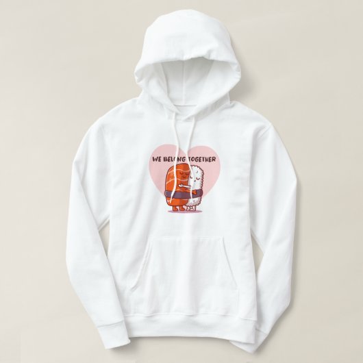 We Belong Together  Hoodie (Design voorkant)