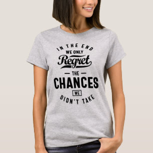 We betreuren alleen de kansen die we niet hebben g t-shirt
