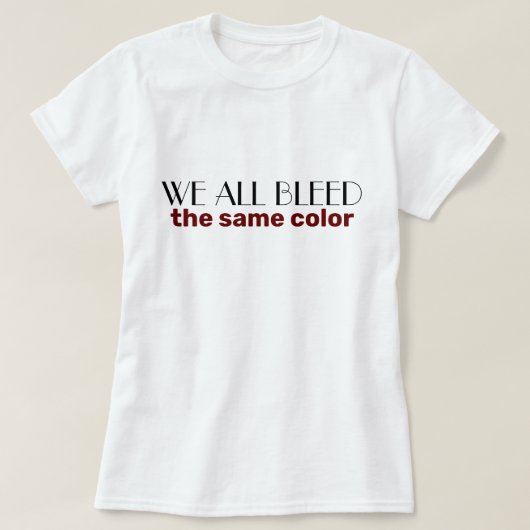 we bloeden allemaal dezelfde kleur t-shirt (Design voorkant)