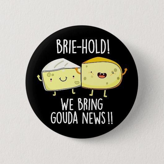 We brengen Gouda News Cheese Pun Dark BG Ronde Button 5,7 Cm (Voorkant)