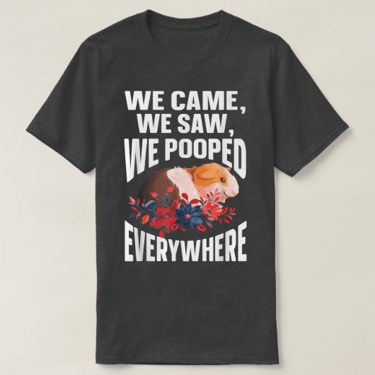 We Came We Saw We Pooped Everywhere Funny Guinea T-shirt (Design voorkant)