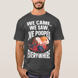 We Came We Saw We Pooped Everywhere Funny Guinea T-shirt