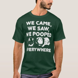 We Came We Saw We Pooped Everywhere Funny Guinea T-shirt