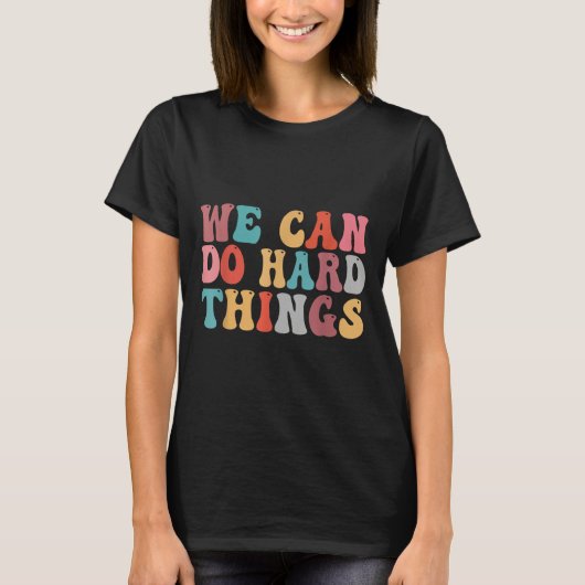 We Can Do Hard Things Groovy Retro Motivational Qu T-shirt (Voorkant)