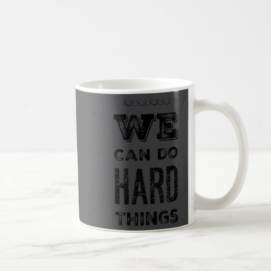 We Can Do Hard Things Motivational Insrational Tea Koffiemok (Rechts)