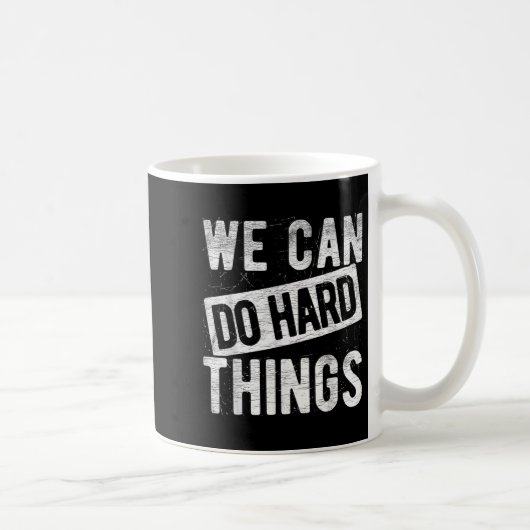 We Can Do Hard Things Motivational Quote Sitivity  Koffiemok (Rechts)