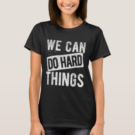 We Can Do Hard Things Motivational Quote Sitivity  T-shirt (Voorkant)