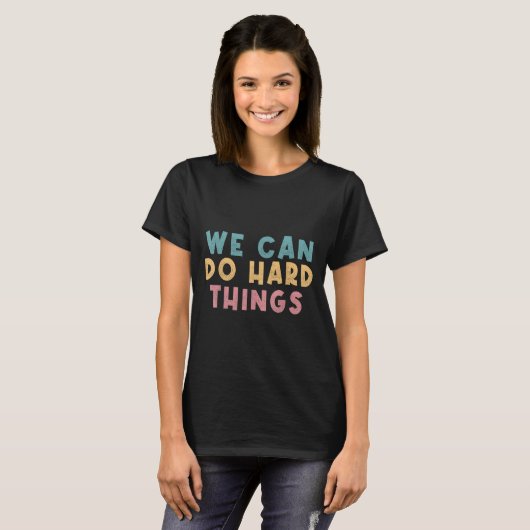 We Can Do Hard Things Motivational Teacher  T-shirt (Voorkant volledig)