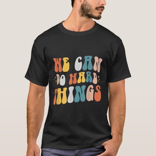 We Can Do Hard Things Motivational Teacher Wavy  T-shirt (Voorkant)