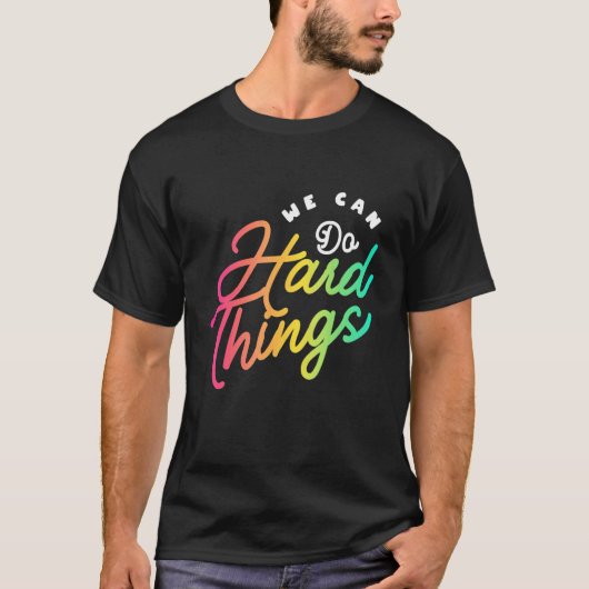 We Can Do Hard Things Teacher Back to School Teach T-shirt (Voorkant)