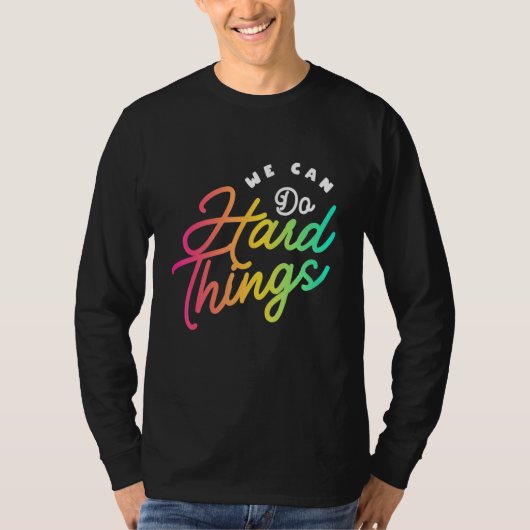 We Can Do Hard Things Teacher Back to School Teach T-shirt (Voorkant)