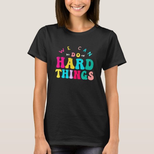 We Can Do Hard Things Teacher Back to School Teach T-shirt (Voorkant)
